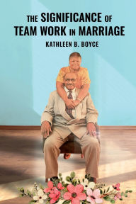 Title: The Significance of Team work in Marriage, Author: Kathleen B. Boyce