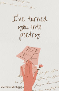 Title: I've turned you into poetry, Author: Victoria Michaud