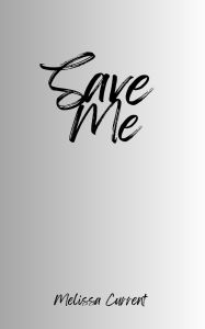 Title: Save Me, Author: Melissa Current