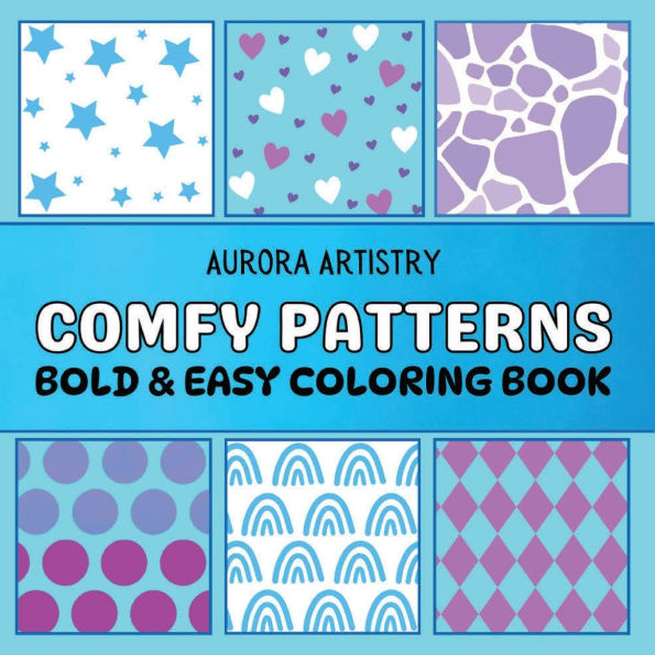 Comfy Patterns: Bold & Easy Coloring Book:50 Simple, Satisfying, Cozy Pattern Coloring Pages for Relaxation: Adults, Teens, & Kids