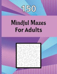 Title: 150 Mindful Mazes for Adults - Maze Puzzle Book for Adults, 8.5 x 11 inches: Big Size Book of Mazes for Adults, Stress Relief Puzzles, Author: Chambers Literary Works