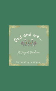 Title: God and me...: 21 Days of Devotions, Author: Keeley Morgan