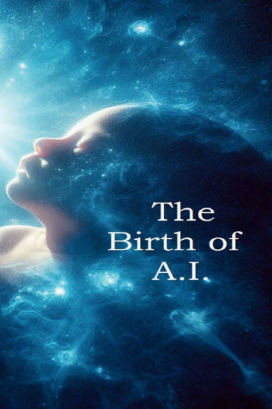 The Birth of A.I.