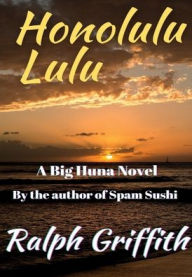 Title: Honolulu Lulu: A Big Huna Novel, Author: Ralph Griffith