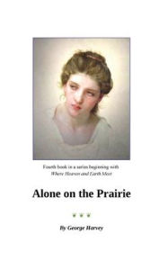 Title: Alone on the Prairie, Author: George Harvey