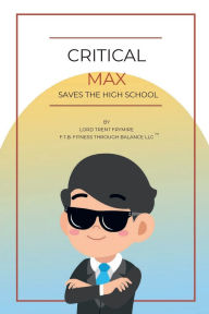 Title: Critical Max: Saves The High School, Author: Lord Trent Frymire