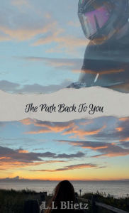 Title: The Path Back to You, Author: L.L Blietz