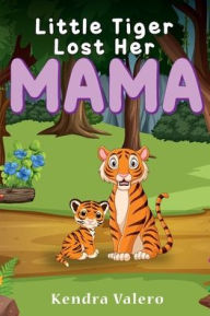 Title: Little Tiger Lost Her Mama, Author: Kendra Valero