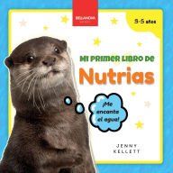 Title: Mi Primer Libro de Nutrias: Curiosidades y actividades sobre nutrias para niï¿½os 3-5 aï¿½os, Author: Jenny Kellett