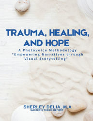 Title: TRAUMA, HEALING, AND HOPE: A Photovoice Methodology 