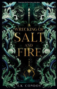 Title: A Wrecking of Salt and Fire, Author: E.K. Condos