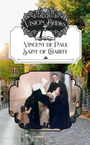 Title: Vincent de Paul, Saint of Charity, Author: Margaret Ann Hubbard