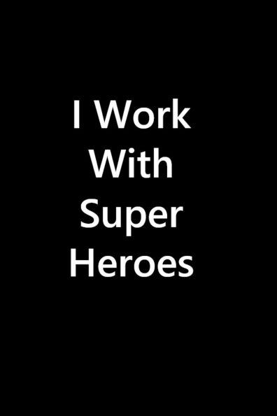 I Work With Super Heroes: 6X9 Blank Lined Notebook / Journal / Diary / Notepad / Composition Book