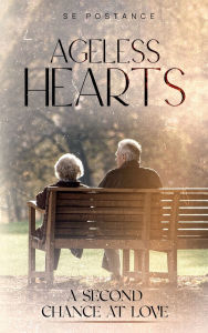 Title: Ageless Hearts: A Second Chance At Love, Author: S.E. POSTANCE