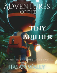 Title: Adventure's of Tiny Builder: Witch on the River:, Author: Hasan Wally