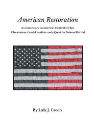 American Restoration: A Commentary on America's Cultural Decline: Observations, Candid Realities, and a Quest for National Revival