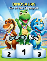 Title: Dinosaurs Go to the Olympics: Dinosaur Coloring Book with 40+ Fun-Filled Illustrations of Dinosaurs Competing in Olympic Events. Kids of All Ages., Author: Dream Pot Studio