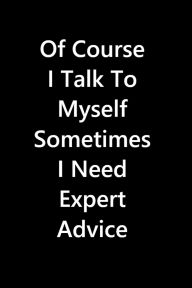 Title: Of Course I Talk To Myself Sometimes I Need Expert Advice, Author: Smart Vision Design