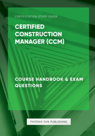 Title: Certified Construction Manager (CCM) - Course Handbook & Exam Questions, Author: Ps Publishing