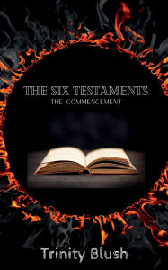 Title: The Six Testaments The Commencement, Author: Trinity Blush