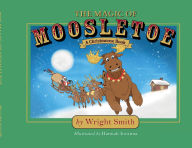 Title: The Magic of Moosletoe, Author: Wright Smith