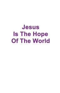 Title: Jesus Is The Hope Of The World, Author: Raymond Wells