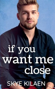 Title: If You Want Me Close, Author: Skye Kilaen