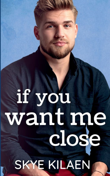 If You Want Me Close