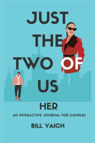 Title: Just The Two Of Us: An Interactive Journal For Couples, Author: Bill Yaich