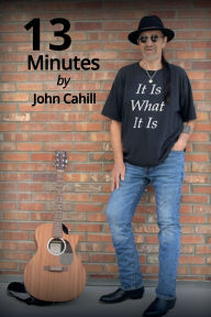 Title: 13 Minutes: Conversation with God - Life in Sobriety - A Recovery Journey, Author: John Cahill