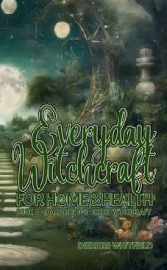 Title: Everyday Witchcraft for Home & Hearth, Book 4: Gardening & Green Witchcraft, Author: Dierdre Whitfield