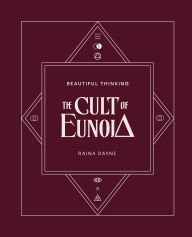 Title: The Cult of EUNOIA: Beautiful Thinking, Author: Raina Dayne