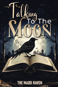 Title: TALKING TO THE MOON, Author: The Madd Raven