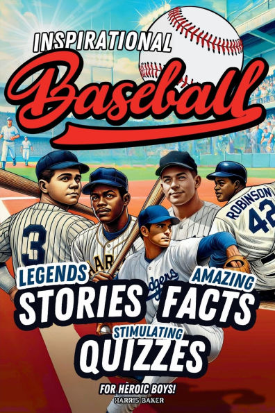 Baseball book for kids 9-12: Inspirational Legends Stories, Facts and Trivia for Heroic Boys !
