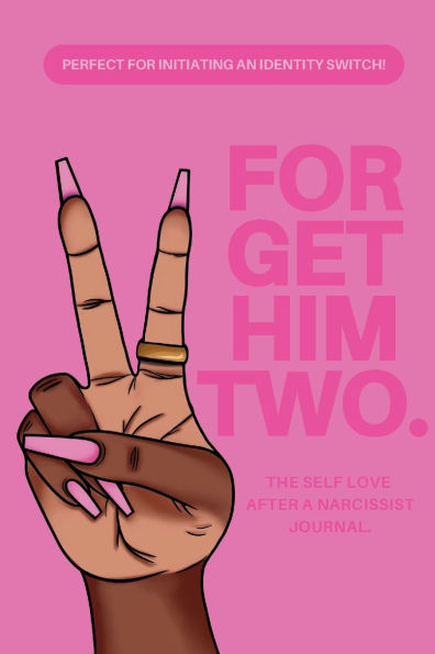 Forget Him TWO.: A Journal For Self Love After Narcissistic Abuse