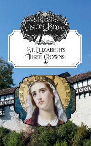 Title: St. Elizabeth's Three Crowns, Author: Blanche Jennings Thompson