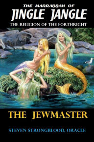 Title: Jingle Jangle - The Jewmaster: The Religion of the Forthright, Author: Steven Strongblood