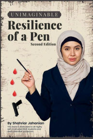 Title: Unimaginable Resilience Of A Pen (Second Edition), Author: Shahriar Jahanian