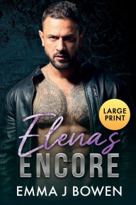 Title: Elena's Encore: An Enemies to Lovers, Opposites Attract Romance, Author: Emma J. Bowen