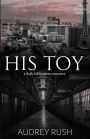 His Toy: A Dark Billionaire Romance