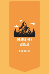 Title: THE MAN FROM MUSTANG, Author: Max Brand