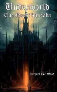 Title: Underworld: The Quest for Zaba, Author: Michael Lee Wood