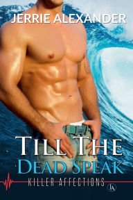 Title: Till The Dead Speak, Author: Jerrie Alexander