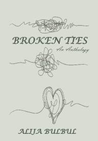 Title: BROKEN TIES: An Anthology, Author: Alija Bulbul