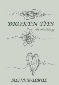 Title: BROKEN TIES: An Anthology, Author: Alija Bulbul