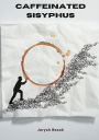 Caffeinated Sisyphus