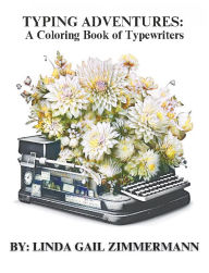 Title: Typing Adventures: :A Coloring Book of Typewriters, Author: Linda Gail Zimmermann