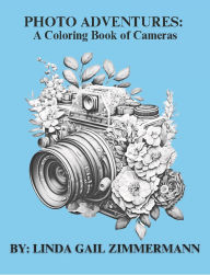 Title: Photo Adventures: :A Coloring Book of Cameras, Author: Linda Gail Zimmermann