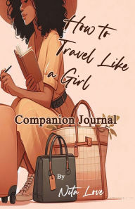 Title: How to Travel Like a Girl: Companion Journal, Author: Nita Love