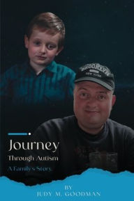 Title: Journey Through Autism: A Family's Story, Author: Judy M Goodman